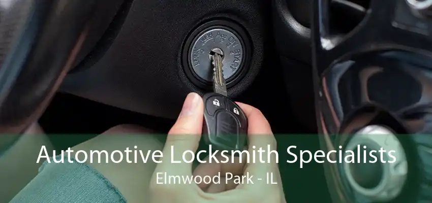 Automotive Locksmith Specialists Elmwood Park - IL