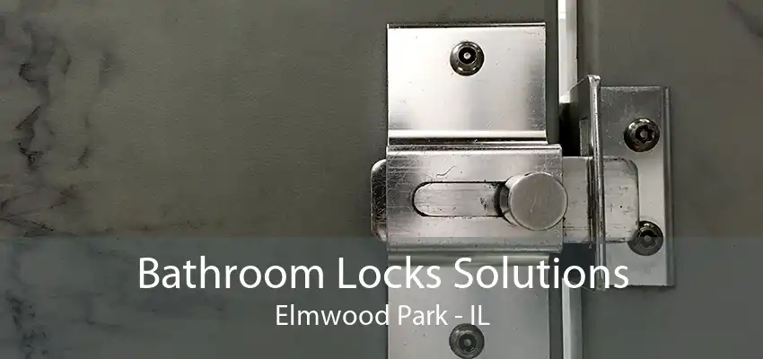 Bathroom Locks Solutions Elmwood Park - IL