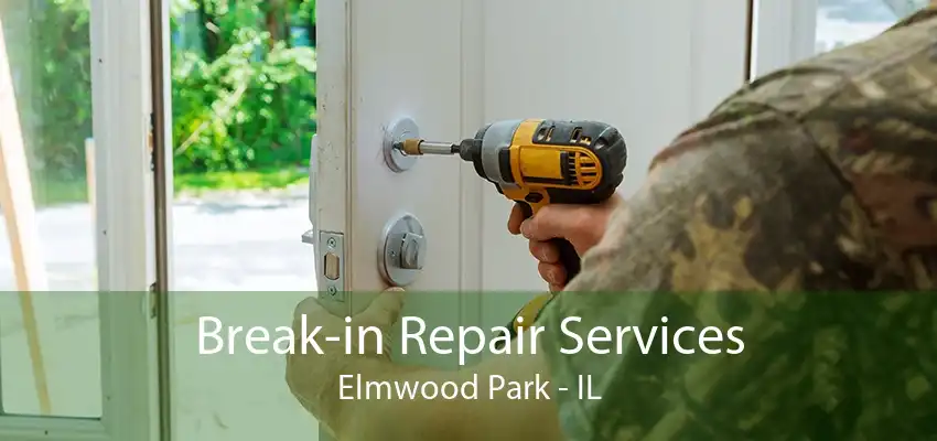 Break-in Repair Services Elmwood Park - IL