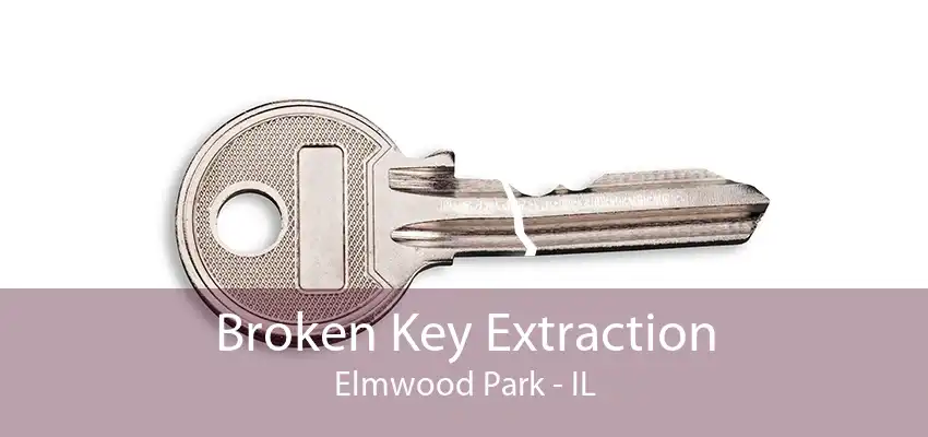 Broken Key Extraction Elmwood Park - IL