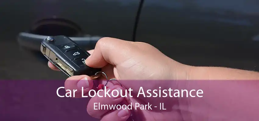 Car Lockout Assistance Elmwood Park - IL