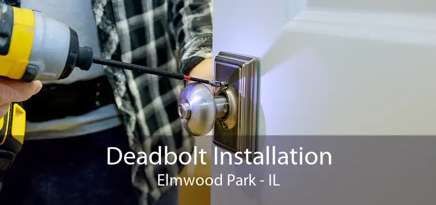 Deadbolt Installation Elmwood Park - IL