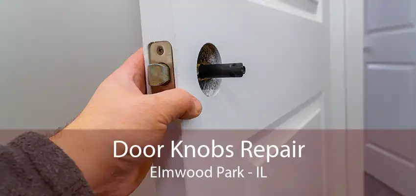 Door Knobs Repair Elmwood Park - IL