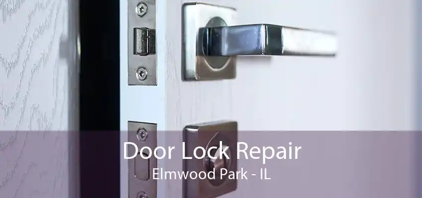 Door Lock Repair Elmwood Park - IL