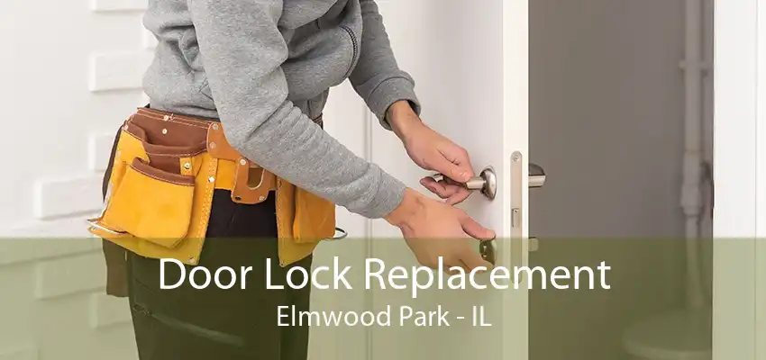 Door Lock Replacement Elmwood Park - IL