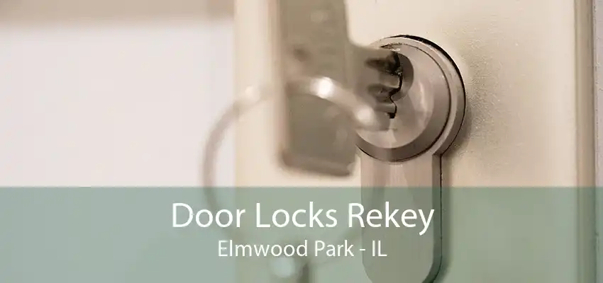 Door Locks Rekey Elmwood Park - IL