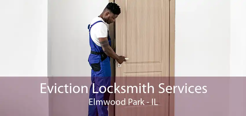 Eviction Locksmith Services Elmwood Park - IL