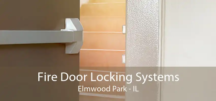 Fire Door Locking Systems Elmwood Park - IL