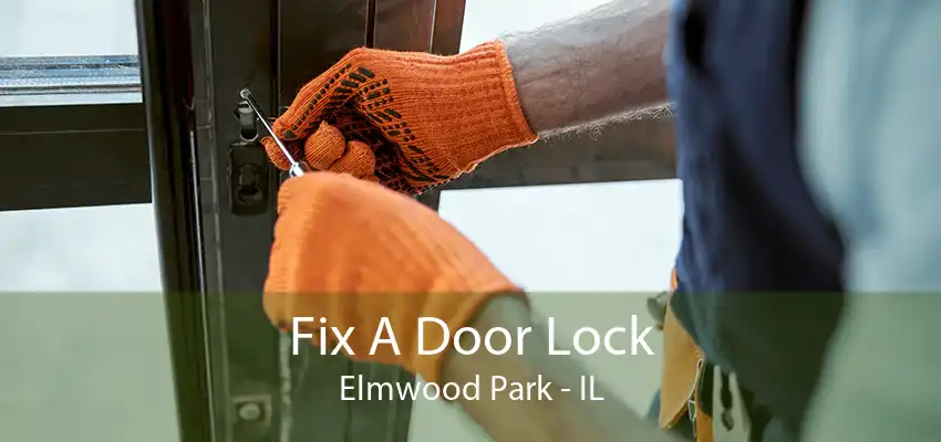 Fix A Door Lock Elmwood Park - IL