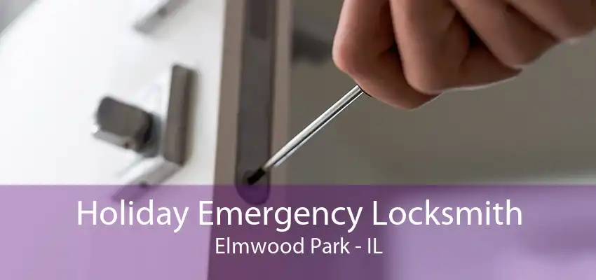 Holiday Emergency Locksmith Elmwood Park - IL