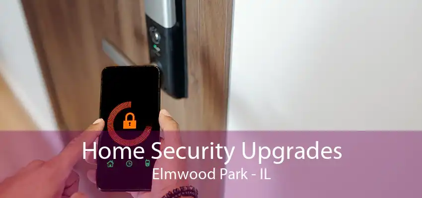 Home Security Upgrades Elmwood Park - IL