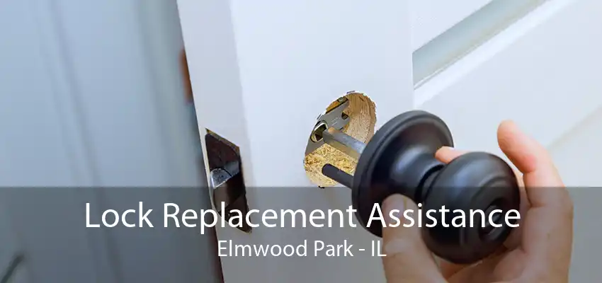 Lock Replacement Assistance Elmwood Park - IL