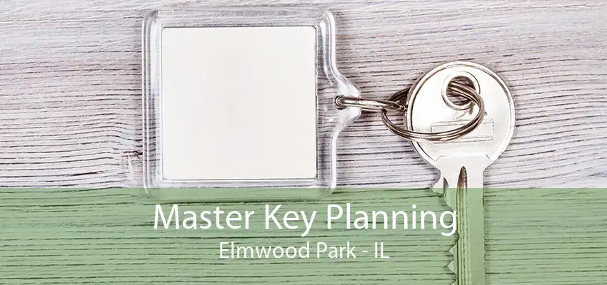 Master Key Planning Elmwood Park - IL