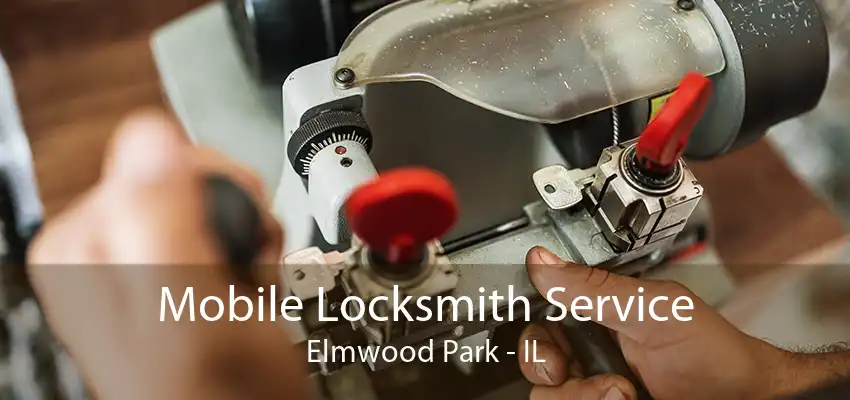 Mobile Locksmith Service Elmwood Park - IL