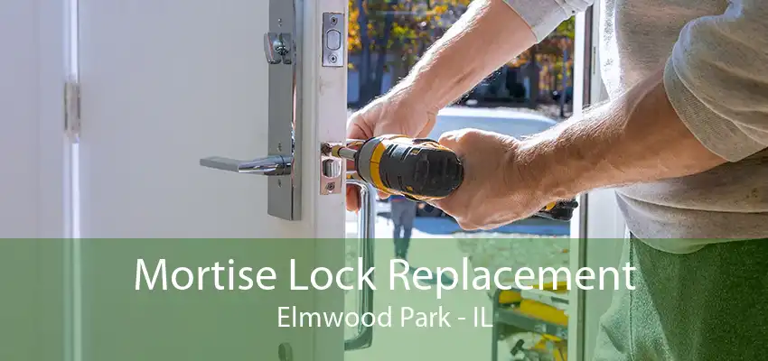 Mortise Lock Replacement Elmwood Park - IL