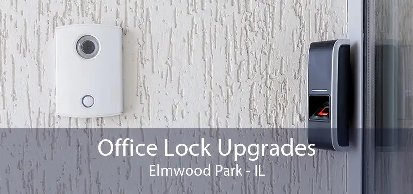 Office Lock Upgrades Elmwood Park - IL