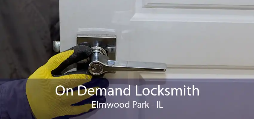 On Demand Locksmith Elmwood Park - IL