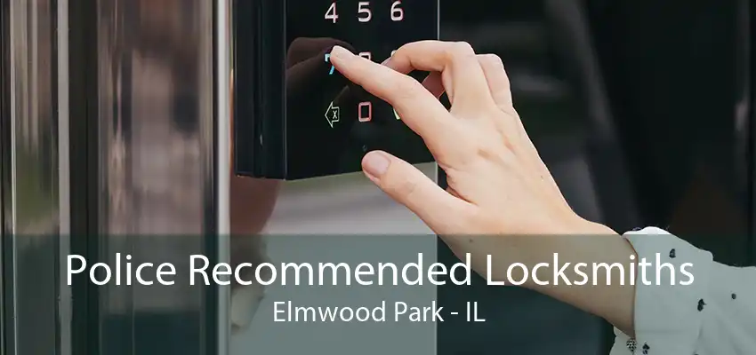 Police Recommended Locksmiths Elmwood Park - IL