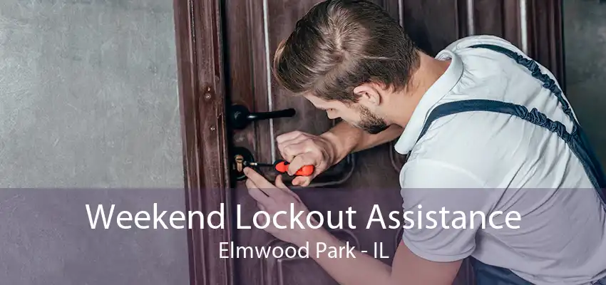 Weekend Lockout Assistance Elmwood Park - IL